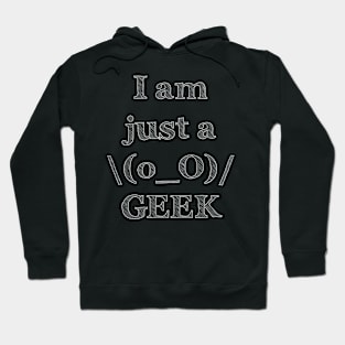 I Am Just A Geek - Funny Slogan Hoodie
